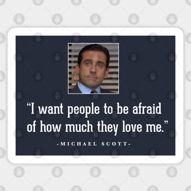 "I want people to be afraid of how much they love me" - Michael Scott Sticker by BodinStreet